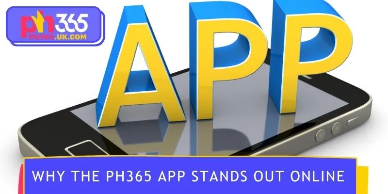 Why the PH365 app stands out online